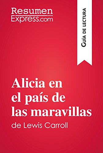 Alicia en el país de las maravillas de Lewis Carroll (Guía de lectura): Resumen y análisis completo