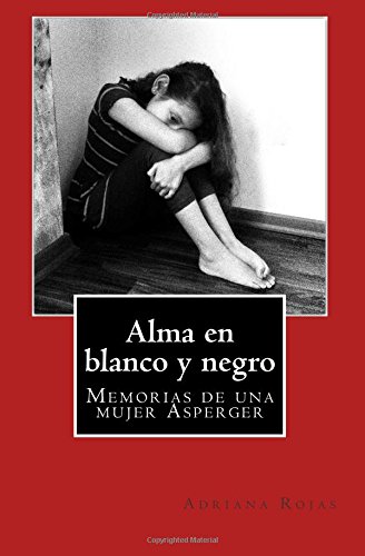 Alma en blanco y negro: Memorias de una mujer Asperger