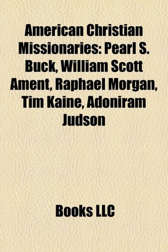 American Christian missionaries: Pearl S. Buck, William Scott Ament, Raphael Morgan, Tim Kaine, Adoniram Judson, Samuel Marinus Zwemer: Pearl S. Buck, ... Sidney Rigdon, Robert McGill Loughridge