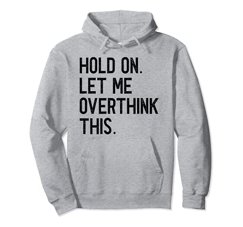 Ansiedad sarcástica Hold On Let Me Overthink This Funny Cotización Sudadera con Capucha