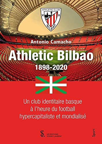 Athletic Bilbao 1898-2020: Un club identitaire basque à l’heure du football hypercapitaliste et mondialisé. (French Edition)