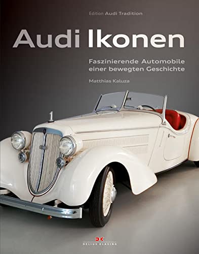 Audi Ikonen: Faszinierende Automobile einer bewegten Geschichte