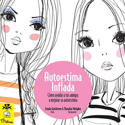 Autoestima Inflada: Libro para adolescentes con ilustraciones para ayudar a tus amigas a mejorar su autoestima. (Linda te cuenta una historia nº 1)