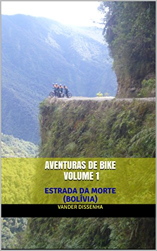 AVENTURAS DE BIKE VOLUME 1: ESTRADA DA MORTE (BOLÍVIA) (Portuguese Edition)