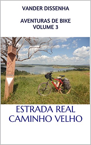 AVENTURAS DE BIKE VOLUME 3: ESTRADA REAL - CAMINHO VELHO (Portuguese Edition)