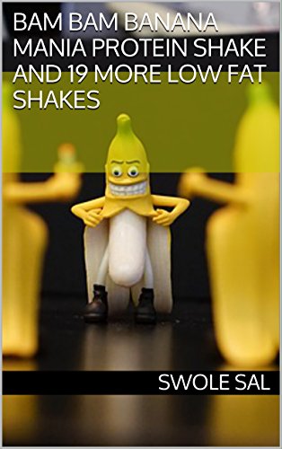 Bam Bam Banana Mania Protein Shake and 19 More Low Fat Shakes (English Edition)