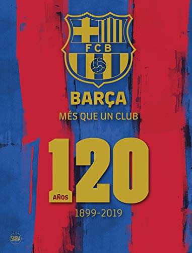 Barça Mes Que Un Club 120. Años 1899 - 2019 (Fotografia)