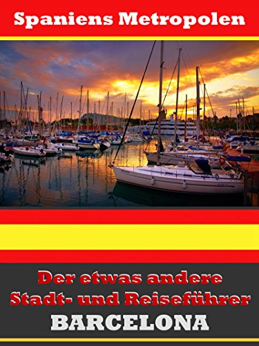 Barcelona - Der etwas andere Stadt- und Reiseführer - Mit Reise - Wörterbuch Deutsch-Spanisch (German Edition)