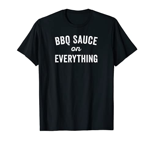 BBQ Sauce On Everything Food Condiment Cotización para Foodie Camiseta