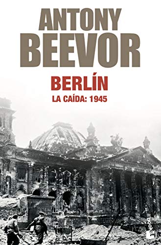 Berlín. La caída: 1945 (Biblioteca Antony Beevor)