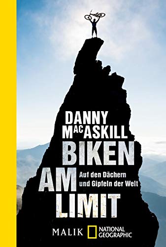 Biken am Limit: Auf den Dächern und Gipfeln der Welt