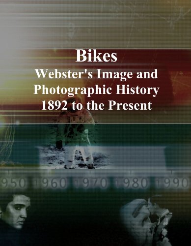 Bikes: Webster's Image and Photographic History, 1892 to the Present