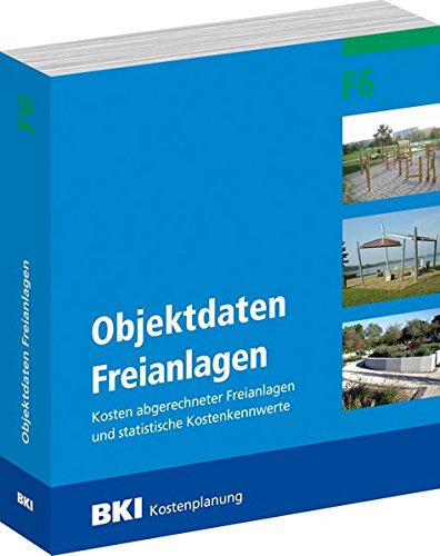 BKI Objektdaten Freianlagen F6: Kosten abgerechneter Freianlagen und statistische Kostenkennwerte