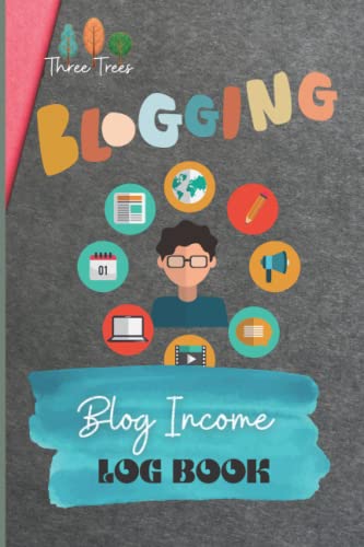 Blog Income Log Book : Journal for Blogger, Blogging Income Record Keeping, 120 Pages, 6*9 Size: By Three Trees