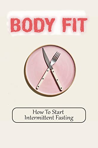 Body Fit: How To Start Intermittent Fasting (English Edition)