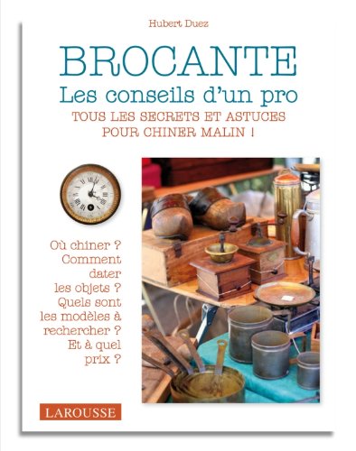 Brocante - les conseils d'un pro (Larousse de... Pratique)