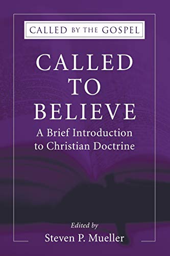 Called To Believe: A Brief Introduction To Christian Doctrine (Called By The Gospel: Introductions To Christian History And)