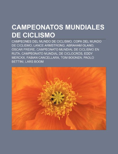 Campeonatos Mundiales De Ciclismo: Campe: Campeones del mundo de ciclismo, Copa del Mundo de Ciclismo, Lance Armstrong, Abraham Olano, Óscar Freire, ... Fabian Cancellara, Tom Boonen, Paolo Bettini