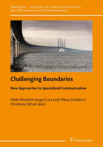 Challenging Boundaries: New Approaches to Specialized Communication (TRANSÜD. Arbeiten zur Theorie und Praxis des Übersetzens und Dolmetschens) (English Edition)