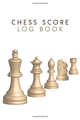 Chess Score Log Book: Chess Score Sheets, Chess Score Log Book, Chess Score Book, Chess Openings Theory and Practice