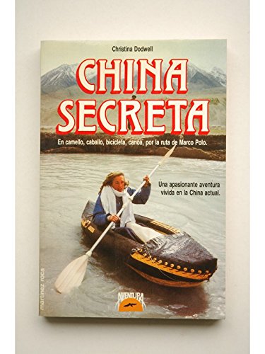 CHINA SECRETA. EN CAMELLO, CABALLO, BICICLETA, CANOA, POR LA RUTA DE MARCO POLO