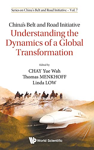 China's Belt and Road Initiative: Understanding the Dynamics of a Global Transformation: 7 (Series On China's Belt And Road Initiative)