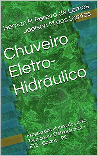 Chuveiro Eletro-Hidráulico: Projeto dos alunos do curso Técnico em Eletrotécnica - ETE - Goiana - PE (Portuguese Edition)