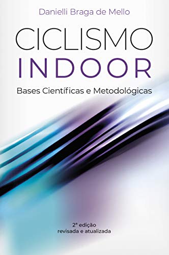 Ciclismo Indoor: bases científicas e metodológicas: Ciclismo Indoor (Portuguese Edition)