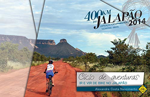 Ciclo de Aventuras: Ir e Vir de Bike no Jalapão (Portuguese Edition)