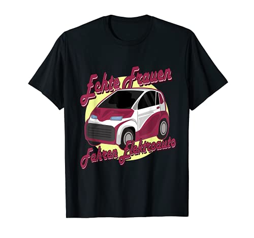 Coche eléctrico para mujeres reales conduciendo coche eléctrico Camiseta