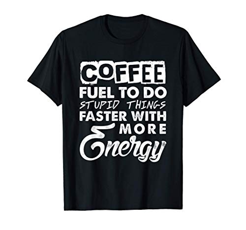 Coffee Fuel Energy for Coffeelovers Camiseta