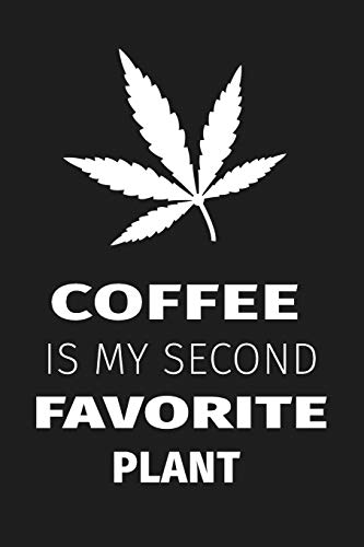 Coffee Is My Second Favorite Plant: Funny Cannabis Gift ~ Lined Journal
