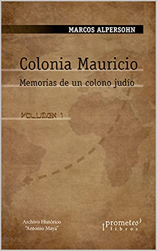 Colonia Mauricio: Memorias de un colono judío. Volumen 1