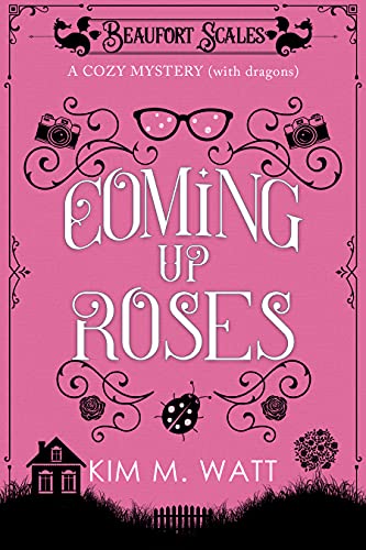 Coming Up Roses - A Cozy Mystery (with dragons): A Beaufort Scales Mystery, Book 6 (English Edition)