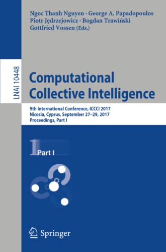 Computational Collective Intelligence: 9th International Conference, ICCCI 2017, Nicosia, Cyprus, September 27-29, 2017, Proceedings, Part I: 10448 (Lecture Notes in Computer Science)