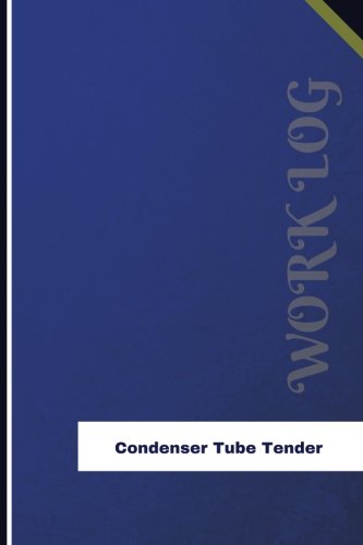Condenser Tube Tender Work Log: Work Journal, Work Diary, Log - 126 pages, 6 x 9 inches (Orange Logs/Work Log)