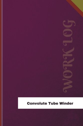 Convolute Tube Winder Work Log: Work Journal, Work Diary, Log - 126 pages, 6 x 9 inches (Orange Logs/Work Log)