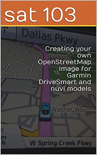 Creating your own OpenStreetMap image for Garmin DriveSmart and nuvi models (English Edition)
