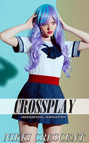 CROSSPLAY: Crossdressing, Feminization (English Edition)