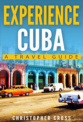 Cuba Travel Guide: Experience Cuba: A Travel Guide (English Edition)