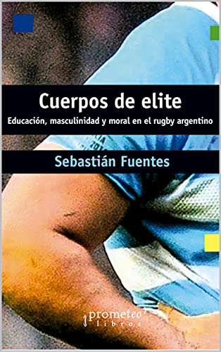 Cuerpos de elite: Educación, masculinidad y moral en el rugby argentino