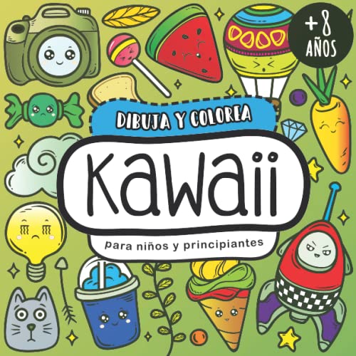 Dibuja y colorea KAWAII para niños (+8 años) y para principiantes | Puedes crear más de 100 criaturas monas kawaii: Dibujos fáciles para contornear, ... temáticas (comida, objetos, animales y más)