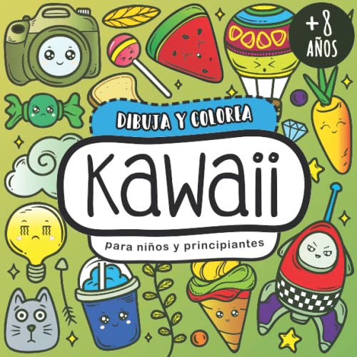 Dibuja y colorea KAWAII para niños (+8 años) y para principiantes | Puedes crear más de 100 criaturas monas kawaii: Dibujos fáciles para contornear, ... temáticas (comida, objetos, animales y más)