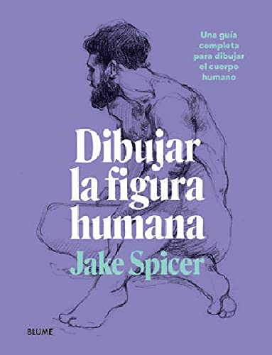 Dibujar la Figura humana: Una guía completa para dibujar el cuerpo humano