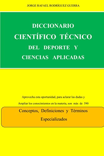 Diccionario Cientifico Tecnico Del Deporte y Las Ciencias Aplicadas: Conceptos, Definiciones y Términos Especializados (Entrenador Deportivo nº 3)