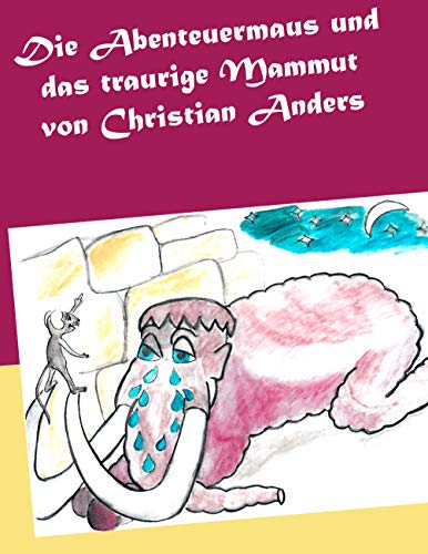 Die Abenteuermaus und das traurige Mammut (German Edition)