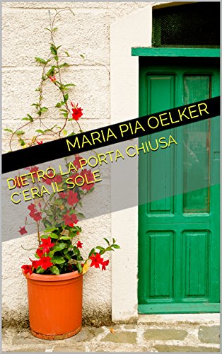 Dietro la porta chiusa c'era il sole (Italian Edition)