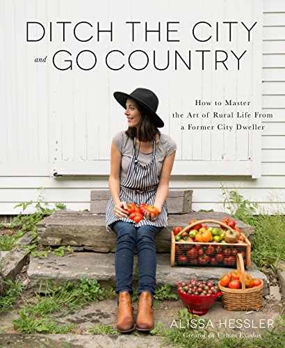 Ditch the City and Go Country: How to Master the Art of Rural Life From a Former City Dweller (English Edition)
