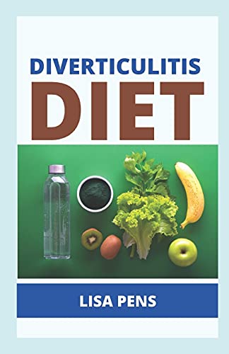 DIVERTICULITIS DIET: The Cоmрlеtе Nutrіtіоn Guіdе Wіth Easy And Healthy Recipes With Meal Plan Tо Rеlіеvе, Manage And Prevent Diverticular Flare-Ups