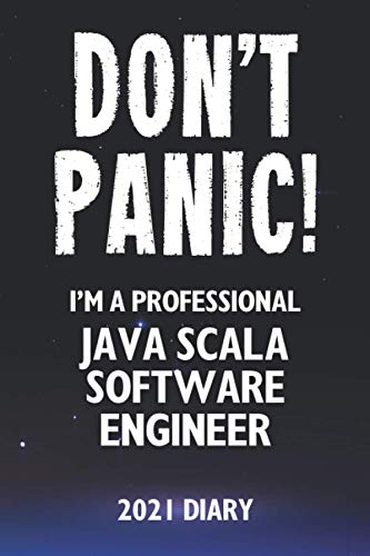 Don't Panic! I'm A Professional Java Scala Software Engineer - 2021 Diary: Customized Work Planner Gift For A Busy Java Scala Software Engineer.